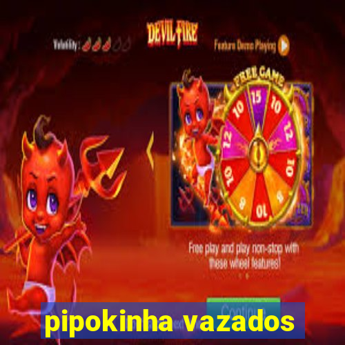 pipokinha vazados